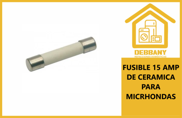 FUSIBLE 15 AMP DE CERAMICA PARA MICRHONDAS